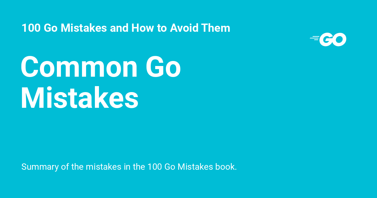 Common Go Mistakes - 100 Go Mistakes and How to Avoid Them