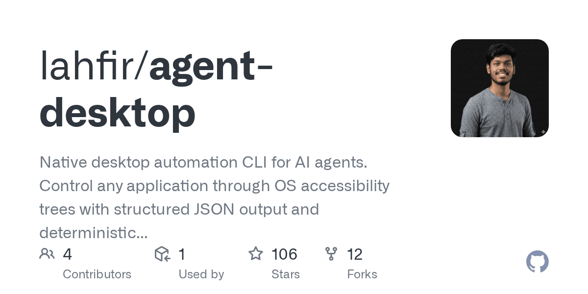 Preview of GitHub - lahfir/agent-desktop: Native desktop automation CLI for AI agents. Control any application through OS accessibility trees with structured JSON output and deterministic element refs.