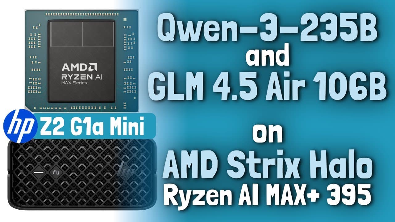 GLM 4.5-Air-106B and Qwen3-235B on AMD “Strix Halo” AI Ryzen MAX+ 395 (HP Z2 G1a Mini Workstation)