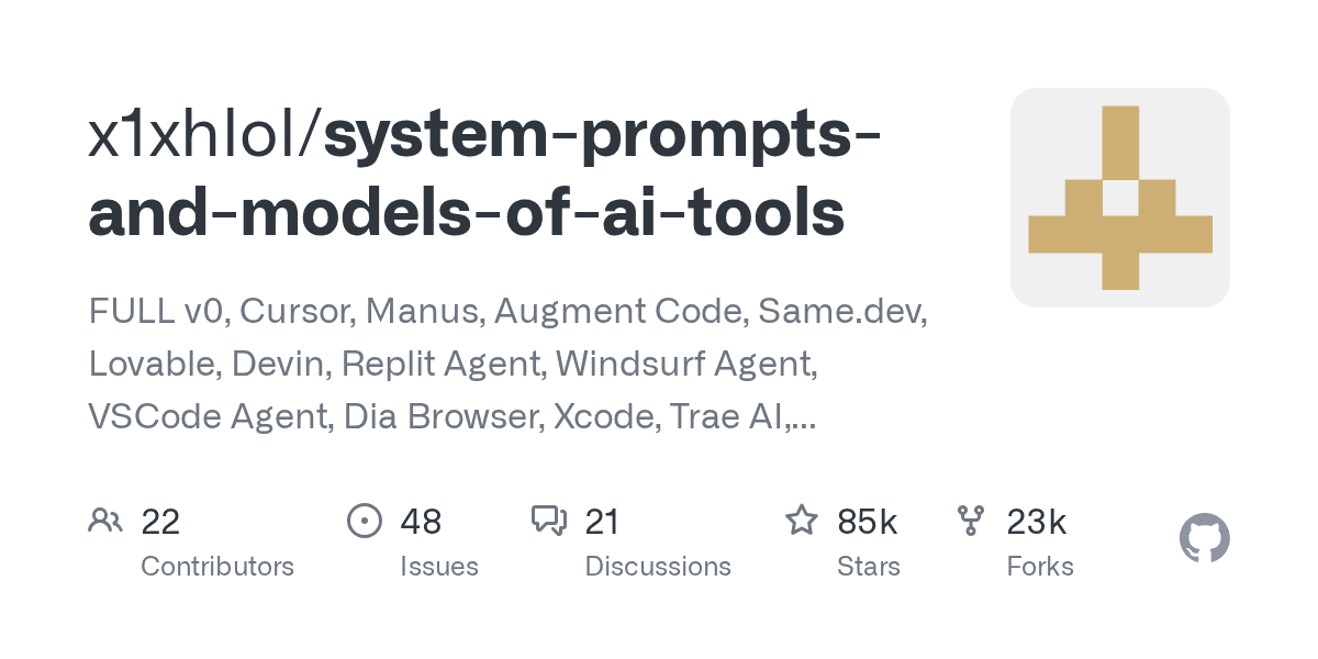 Preview of GitHub - x1xhlol/system-prompts-and-models-of-ai-tools: FULL v0, Cursor, Manus, Augment Code, Same.dev, Lovable, Devin, Replit Agent, Windsurf Agent, VSCode Agent, Dia Browser, Xcode, Trae AI, Cluely & Orchids.app (And other Open Sourced) System Prompts, Tools & AI Models.