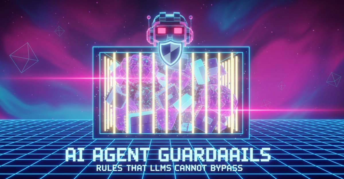 AI Agent Guardrails: Rules That LLMs Cannot Bypass