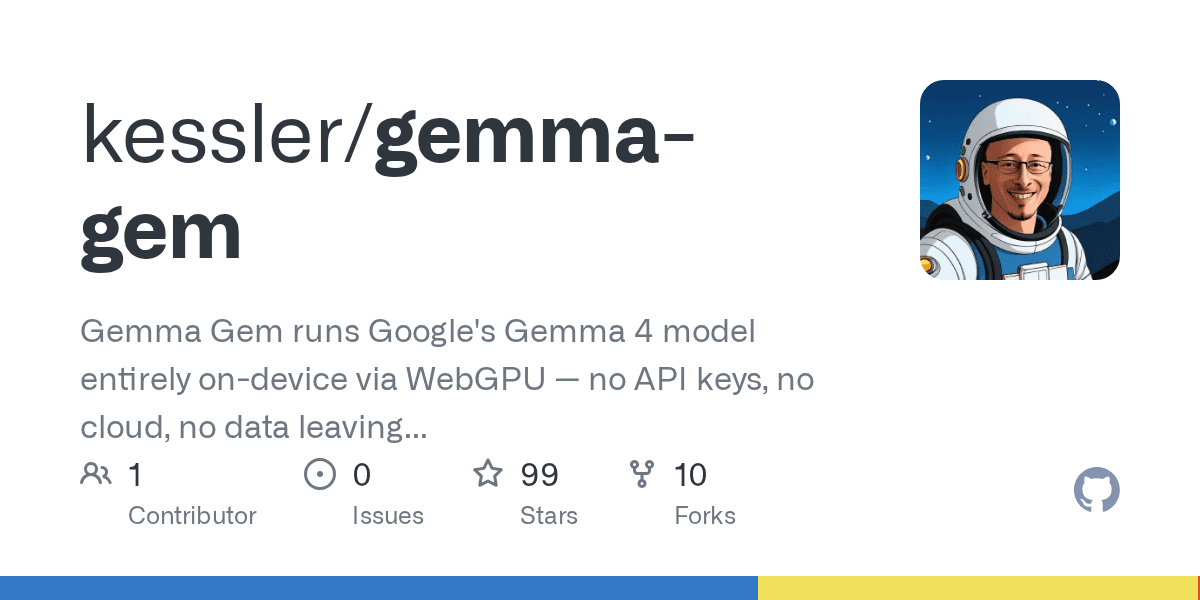 GitHub - kessler/gemma-gem: Gemma Gem runs Google’s Gemma 4 model entirely on-device via WebGPU — no API keys, no cloud, no data leaving your machine.