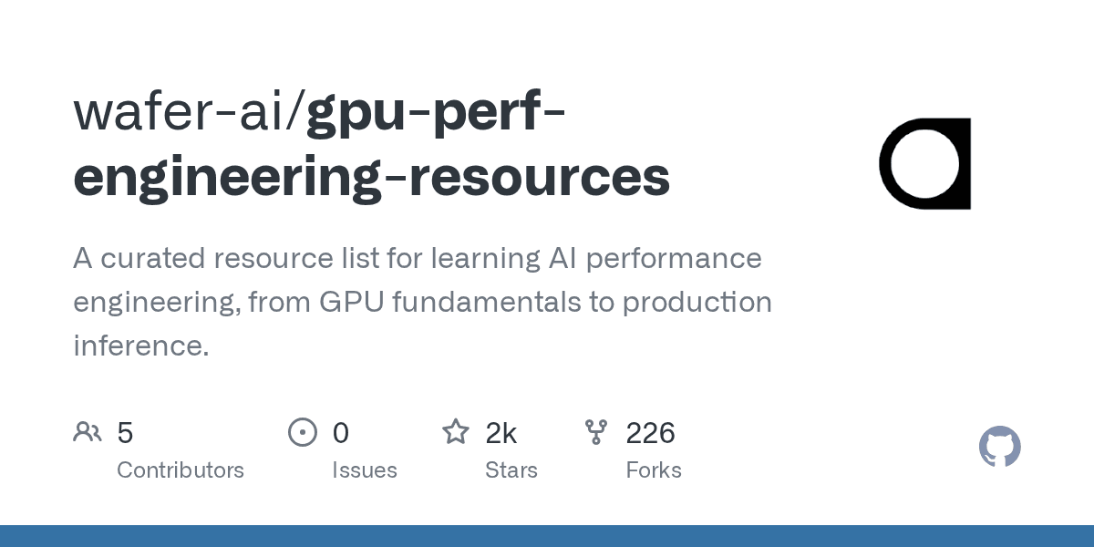 Preview of wafer-ai/gpu-perf-engineering-resources: A curated resource list for learning AI performance engineering, from GPU fundamentals to production inference.
