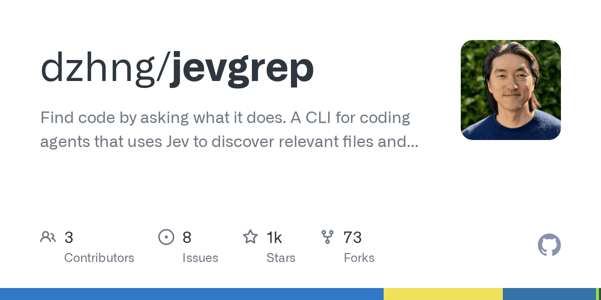 GitHub - dzhng/jevgrep: Find code by asking what it does. A CLI for coding agents that uses Jev to discover relevant files and source context.