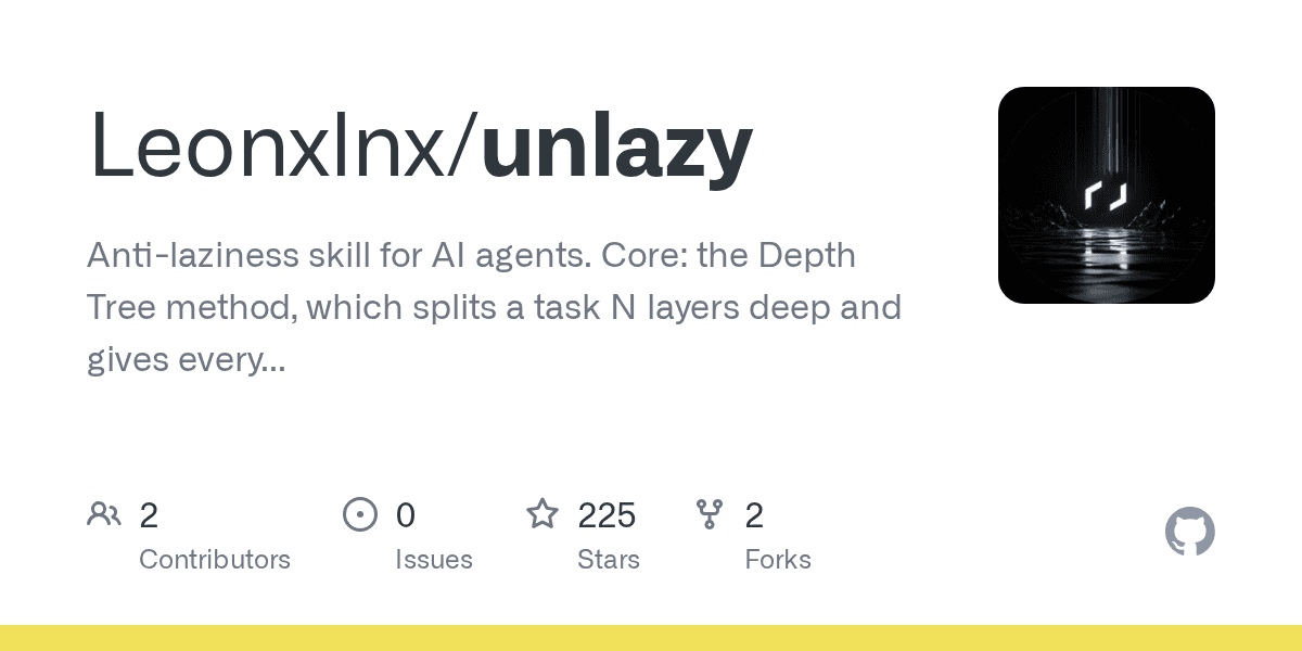 Preview of GitHub - Leonxlnx/unlazy: Anti-laziness skill for AI agents. Core: the Depth Tree method, which splits a task N layers deep and gives every leaf the full time budget of the whole task, so effort multiplies with depth. Grounded in 2025-2026 research on model laziness, underthinking and premature completion.