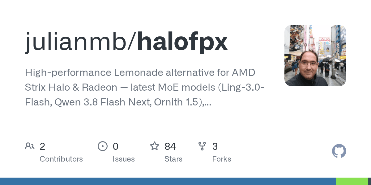 GitHub - julianmb/halofpx: High-performance Lemonade alternative for AMD Strix Halo & Radeon — latest MoE models (Ling-3.0-Flash, Qwen 3.8 Flash Next, Ornith 1.5), bleeding-edge RDNA 3.5 Wave64/ROCmFP4 kernels, and silicon-tuned profiles.