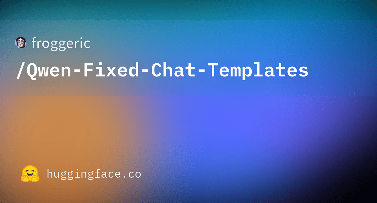 Preview of froggeric/Qwen-Fixed-Chat-Templates · Hugging Face