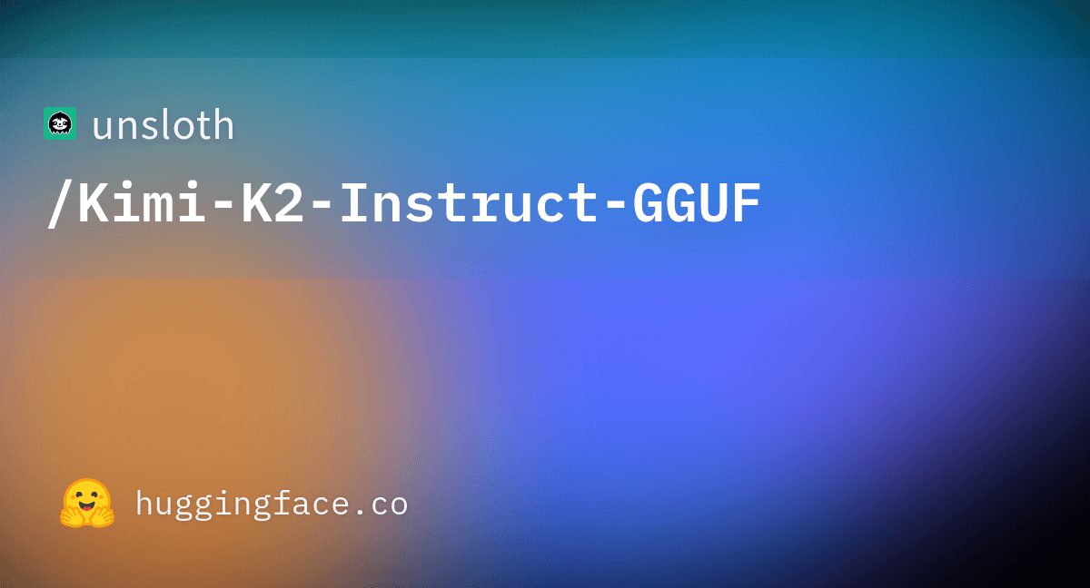unsloth/Kimi-K2-Instruct-GGUF · Hugging Face
