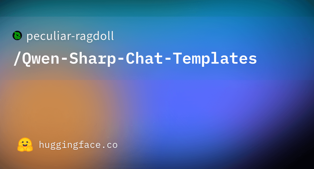 Preview of peculiar-ragdoll/Qwen-Sharp-Chat-Templates · Hugging Face
