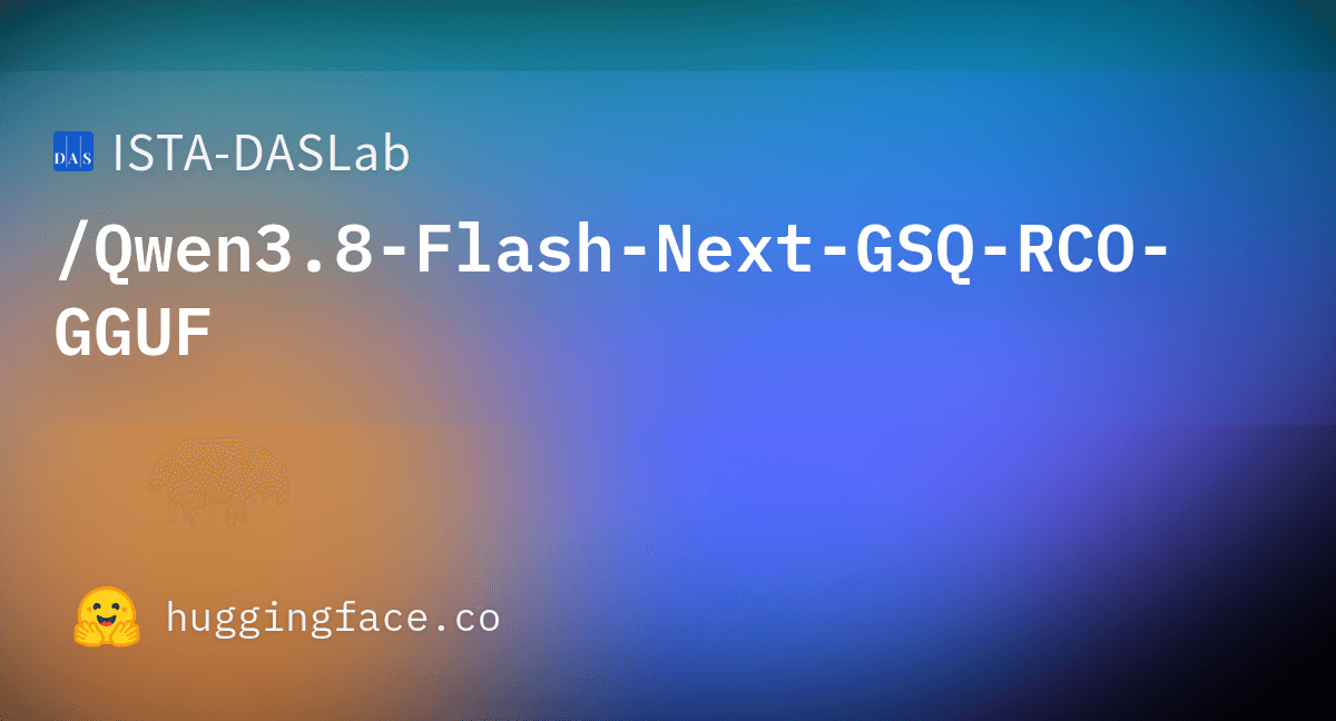 ISTA-DASLab/Qwen3.8-Flash-Next-GSQ-RCO-GGUF · Hugging Face