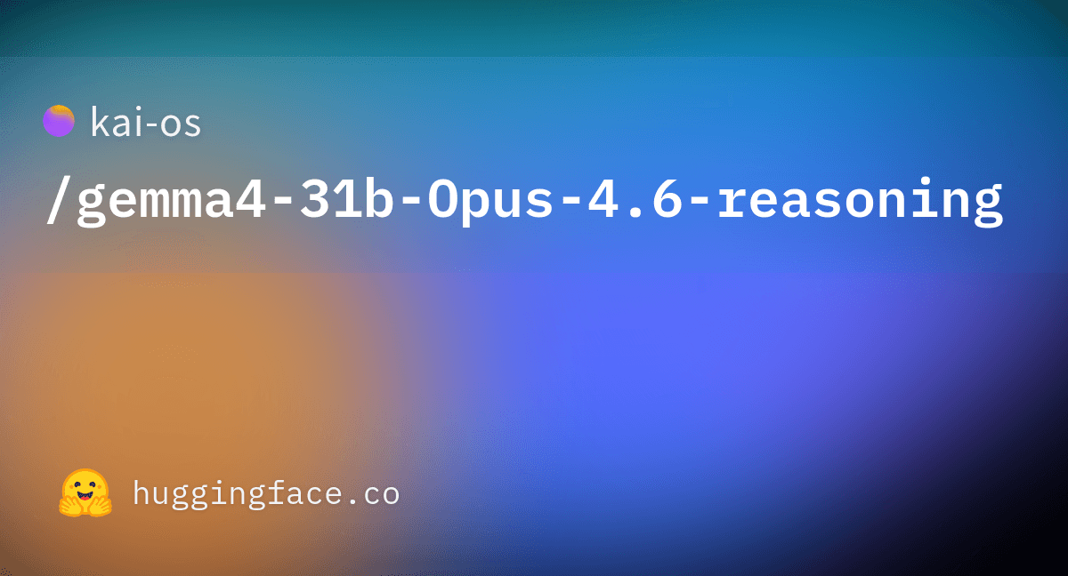 kai-os/gemma4-31b-Opus-4.6-reasoning · Hugging Face