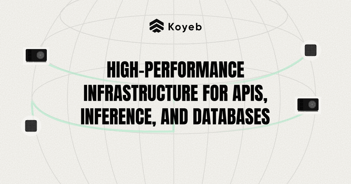 Preview of Koyeb: High-performance Infrastructure for APIs, Inference, and Databases