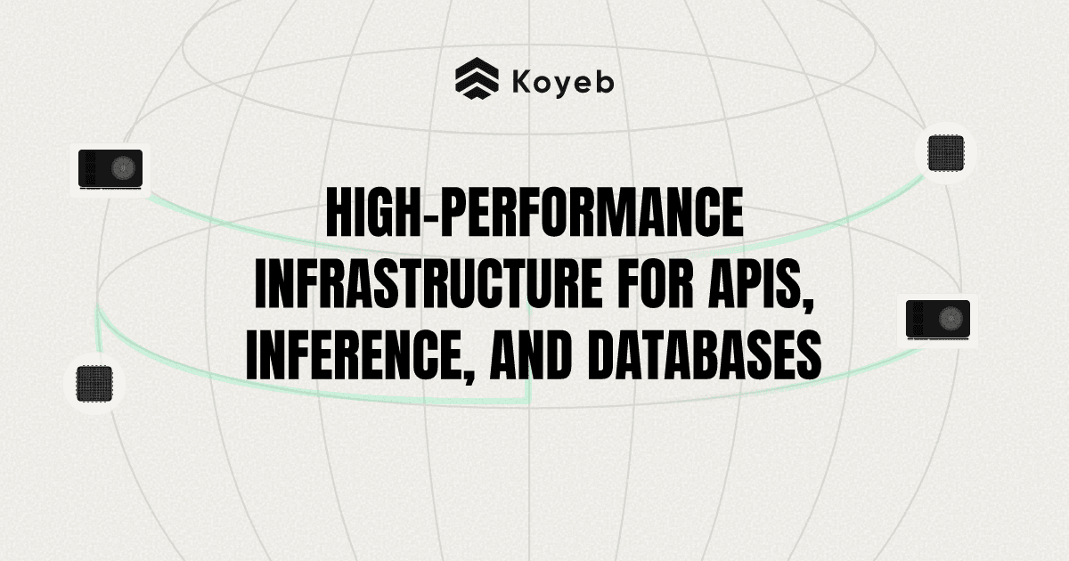 Koyeb: High-performance Infrastructure for APIs, Inference, and Databases