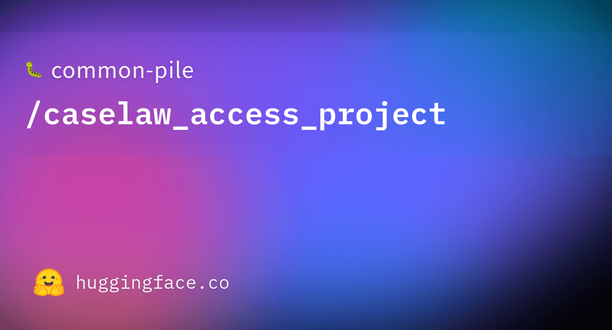common-pile/caselaw_access_project · Datasets at Hugging Face