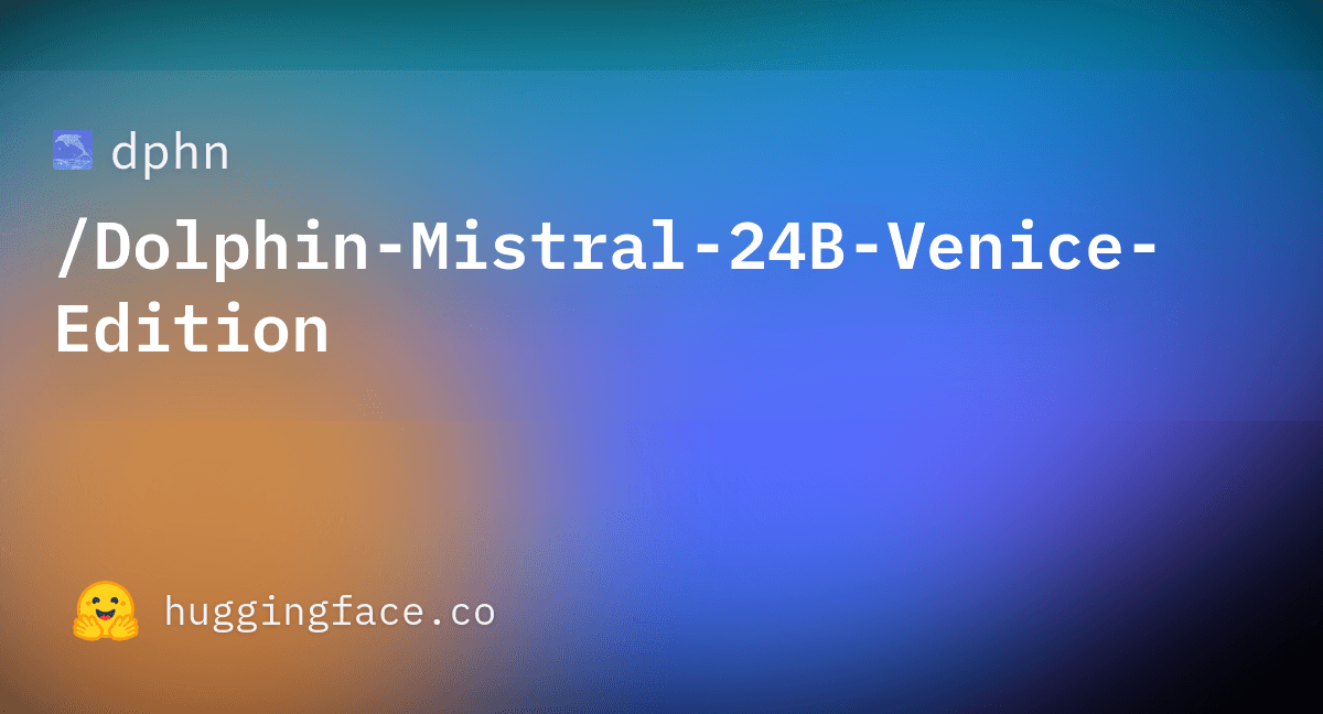 dphn/Dolphin-Mistral-24B-Venice-Edition · Hugging Face