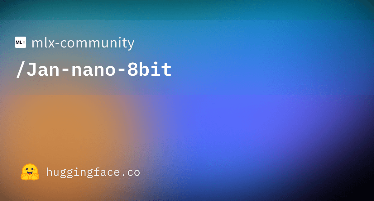 mlx-community/Jan-nano-8bit · Hugging Face