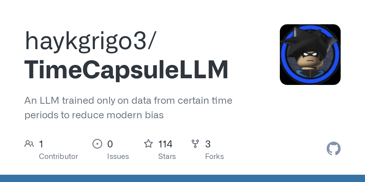GitHub - haykgrigo3/TimeCapsuleLLM: An LLM trained only on data from certain time periods to reduce modern bias