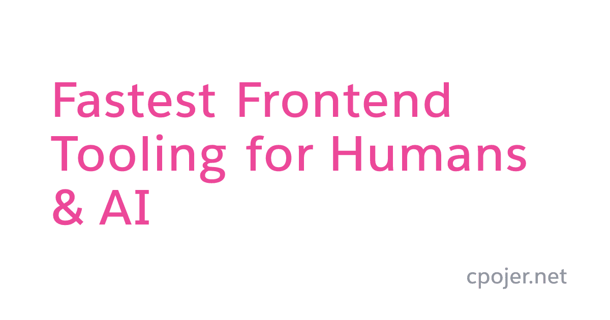 Fastest Frontend Tooling for Humans & AI