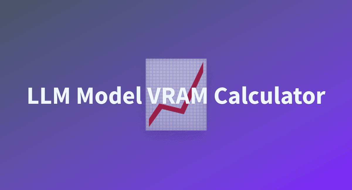 LLM Model VRAM Calculator - a Hugging Face Space by NyxKrage