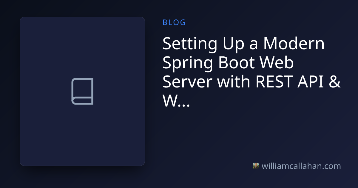 Setting Up a Modern Spring Boot Web Server with REST API & Web...